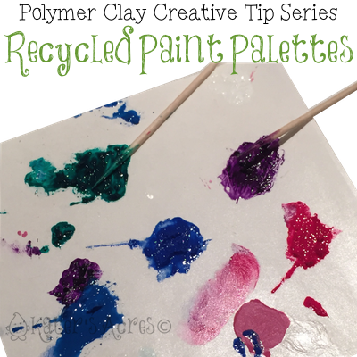 Polymer Clay Creative Tip 5 - Recycled Paint Palette